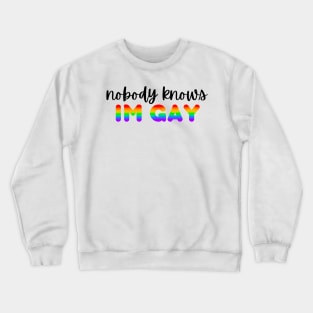 nobody knows i’m gay Crewneck Sweatshirt